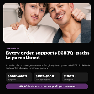 Every BUM order supports nonprofits giving grants to LGBTQ+ people building families through adoption, IVF and surrogacy