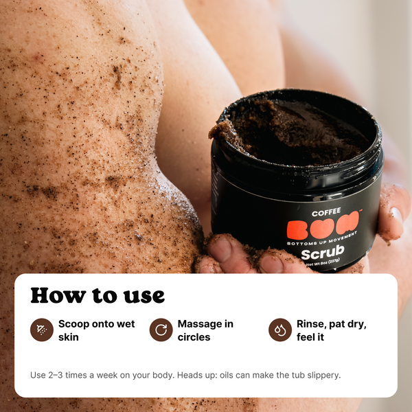 BUM Coffee Scrub on skin; how to use: scoop onto wet skin, massage in circles, rinse and pat dry
