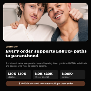 Every BUM order supports nonprofits giving grants to LGBTQ+ people building families through adoption, IVF and surrogacy